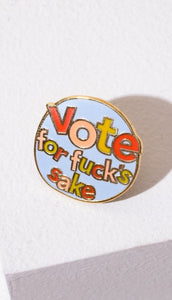 VOTE FOR FUCK'S SAKE PIN